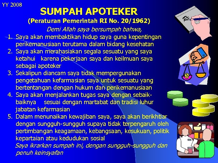 YY 2008 SUMPAH APOTEKER (Peraturan Pemerintah RI No. 20/1962) Demi Allah saya bersumpah bahwa,