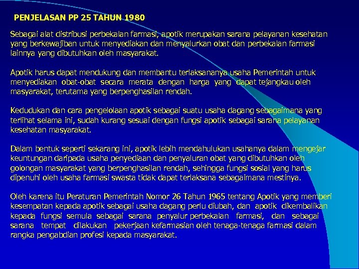 PENJELASAN PP 25 TAHUN 1980 Sebagai alat distribusi perbekalan farmasi, apotik merupakan sarana pelayanan