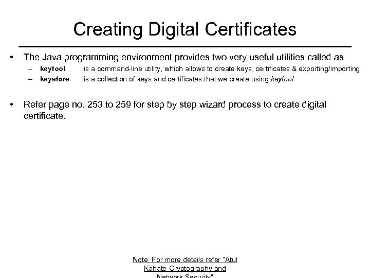 Creating Digital Certificates • The Java programming environment provides two very useful utilities called