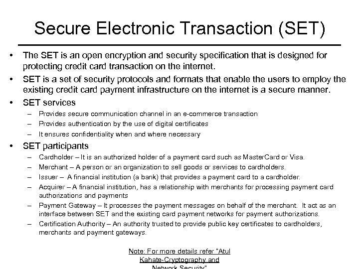 Secure Electronic Transaction (SET) • • • The SET is an open encryption and