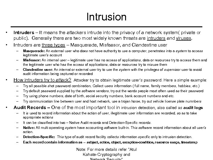 Intrusion • • Intruders – It means the attackers intrude into the privacy of