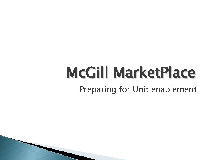 Mc. Gill Market. Place Preparing for Unit enablement 