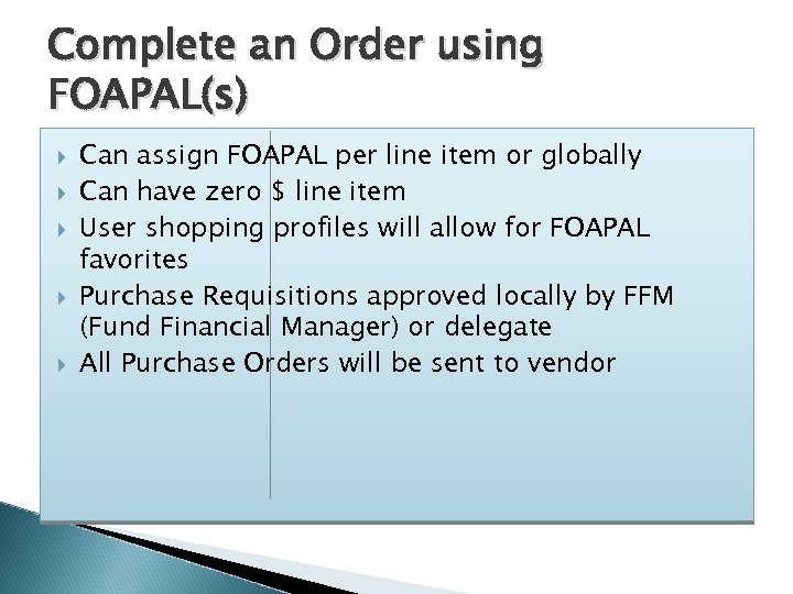 Complete an Order using FOAPAL(s) Can assign FOAPAL per line item or globally Can