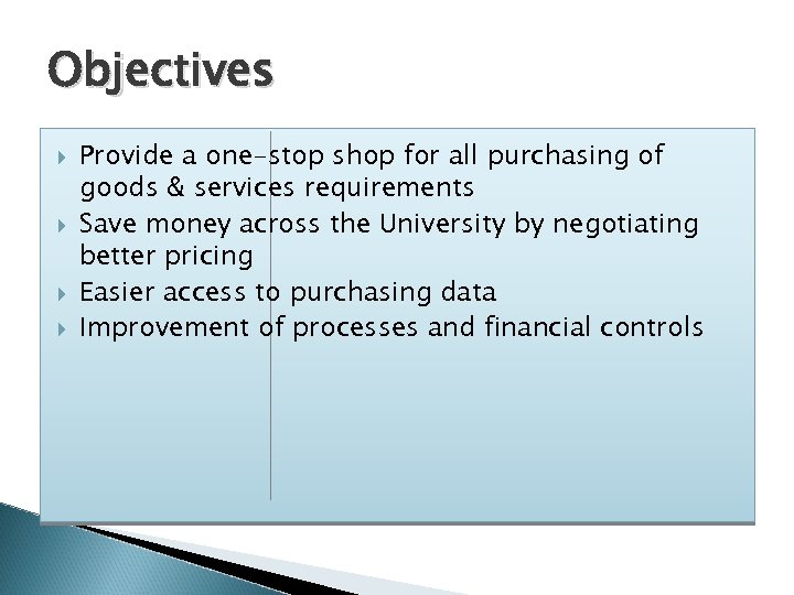 Objectives Provide a one-stop shop for all purchasing of goods & services requirements Save