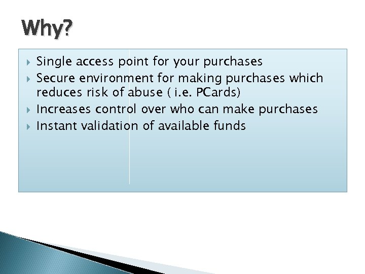 Why? Single access point for your purchases Secure environment for making purchases which reduces
