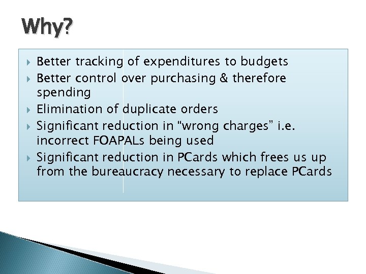 Why? Better tracking of expenditures to budgets Better control over purchasing & therefore spending