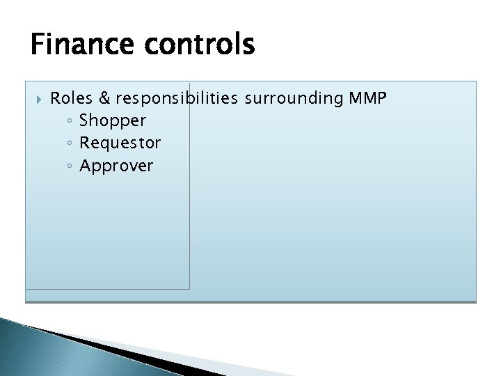 Finance controls Roles & responsibilities surrounding MMP ◦ Shopper ◦ Requestor ◦ Approver 