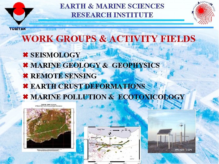 EARTH & MARINE SCIENCES RESEARCH INSTITUTE TÜBİTAK WORK GROUPS & ACTIVITY FIELDS Ó SEISMOLOGY