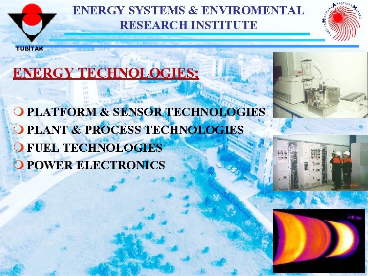 ENERGY SYSTEMS & ENVIROMENTAL RESEARCH INSTITUTE TÜBİTAK ENERGY TECHNOLOGIES; m PLATFORM & SENSOR TECHNOLOGIES