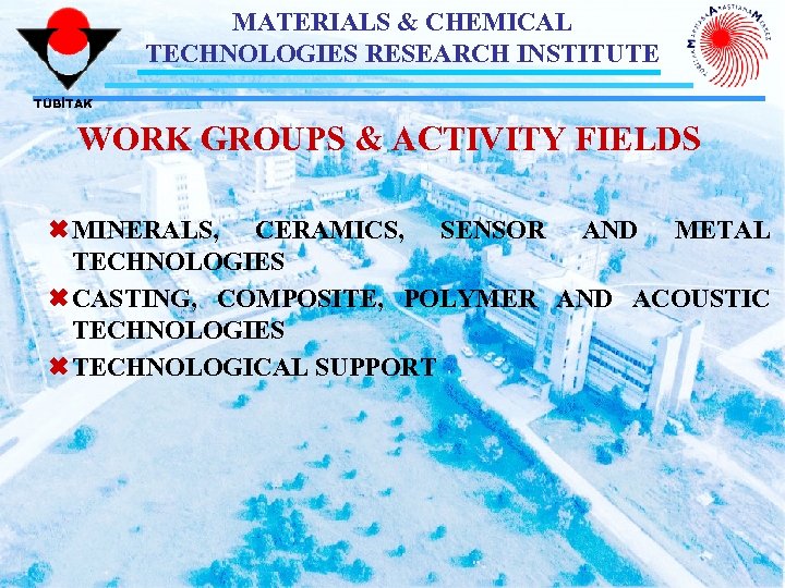 MATERIALS & CHEMICAL TECHNOLOGIES RESEARCH INSTITUTE TÜBİTAK WORK GROUPS & ACTIVITY FIELDS ÓMINERALS, CERAMICS,