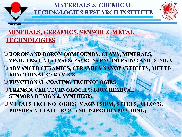 MATERIALS & CHEMICAL TECHNOLOGIES RESEARCH INSTITUTE TÜBİTAK MINERALS, CERAMICS, SENSOR & METAL TECHNOLOGIES m