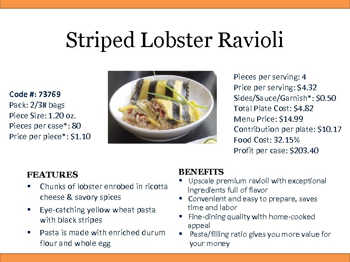 Striped Lobster Ravioli Code #: 73769 Pack: 2/3# bags Piece Size: 1. 20 oz.