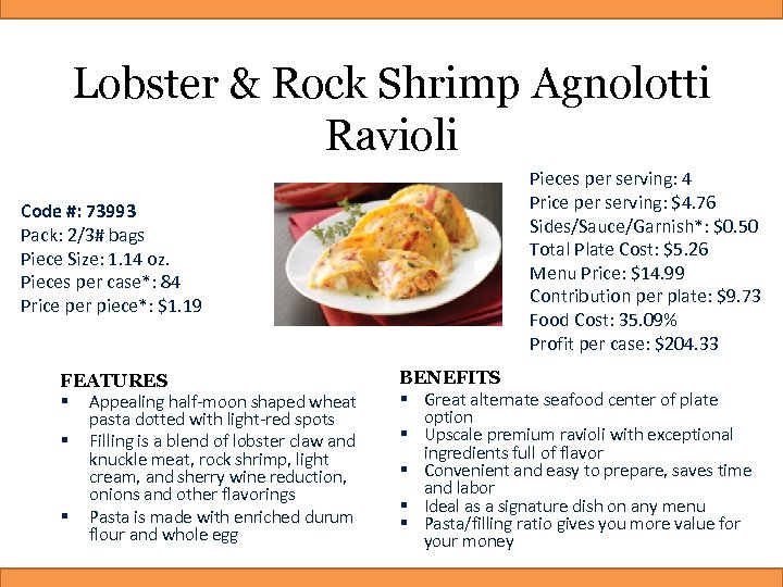 Lobster & Rock Shrimp Agnolotti Ravioli Code #: 73993 Pack: 2/3# bags Piece Size: