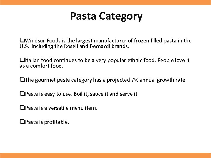 Pasta Category q. Windsor Foods is the largest manufacturer of frozen filled pasta in