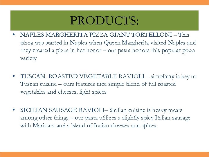PRODUCTS: • NAPLES MARGHERITA PIZZA GIANT TORTELLONI – This pizza was started in Naples