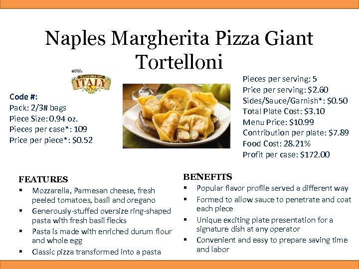 Naples Margherita Pizza Giant Tortelloni Pieces per serving: 5 Price per serving: $2. 60