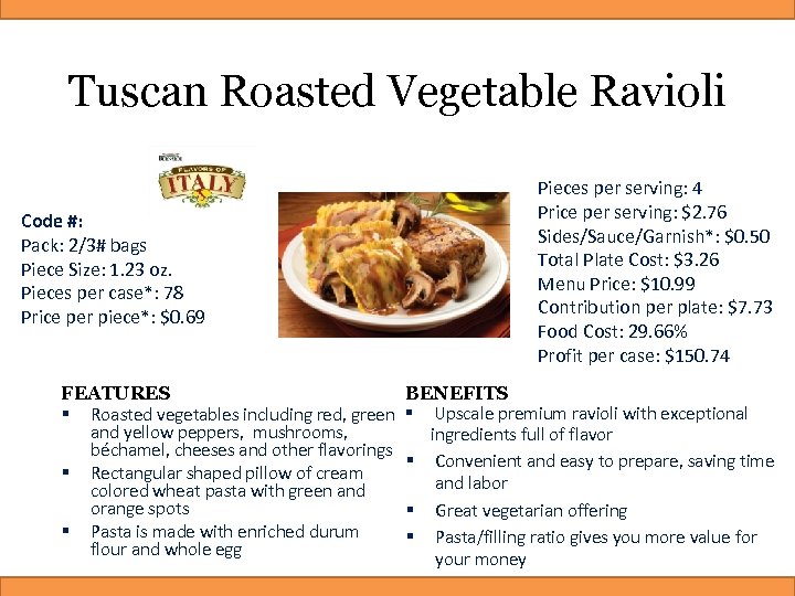Tuscan Roasted Vegetable Ravioli Code #: Pack: 2/3# bags Piece Size: 1. 23 oz.