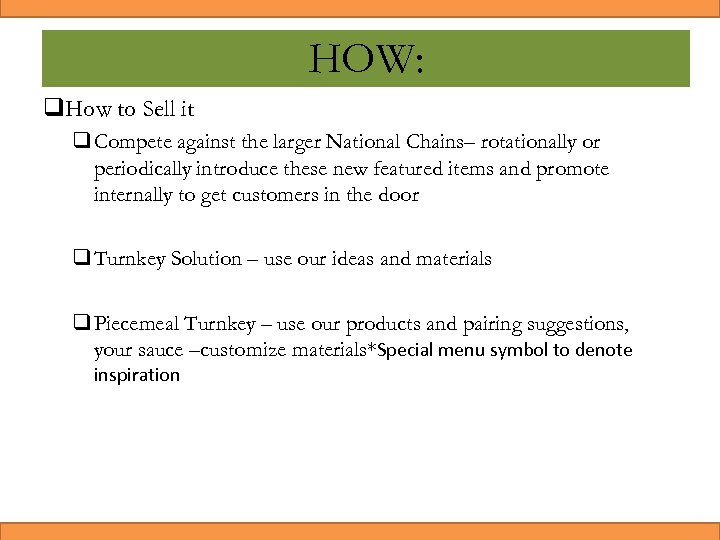 HOW: q. How to Sell it q Compete against the larger National Chains– rotationally