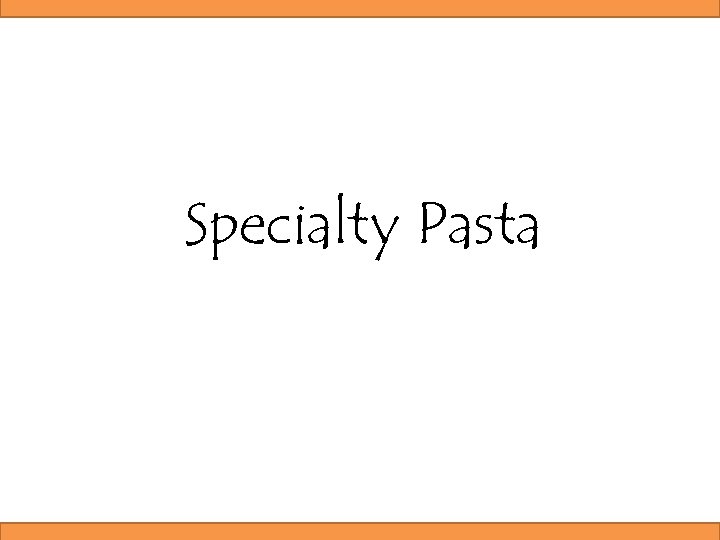 Specialty Pasta 
