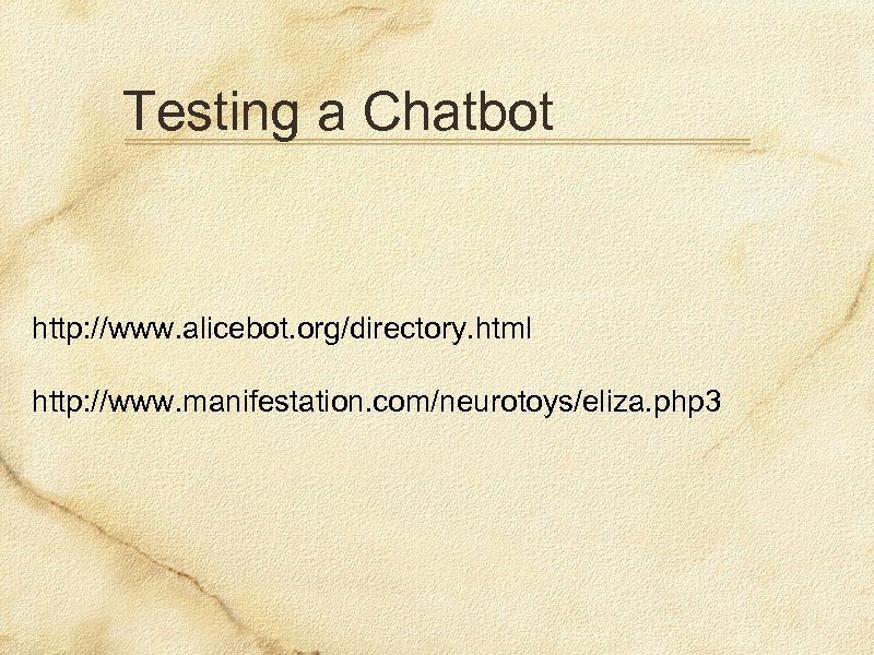 Testing a Chatbot http: //www. alicebot. org/directory. html http: //www. manifestation. com/neurotoys/eliza. php 3