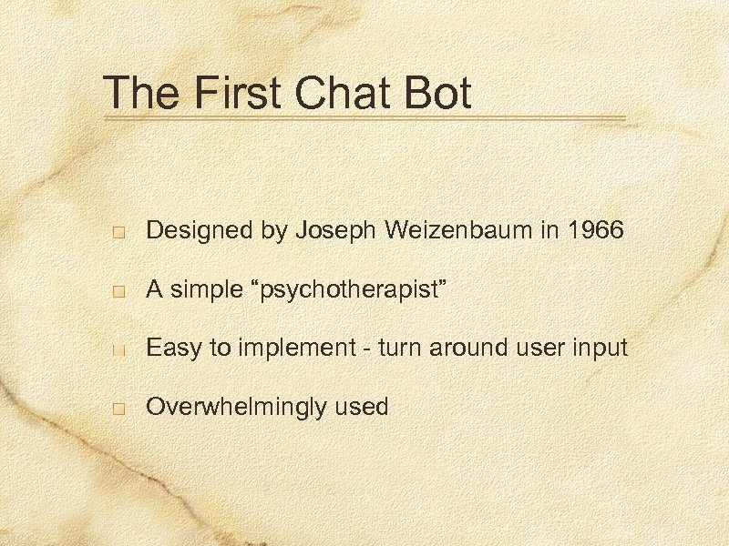 The First Chat Bot Designed by Joseph Weizenbaum in 1966 A simple “psychotherapist” Easy