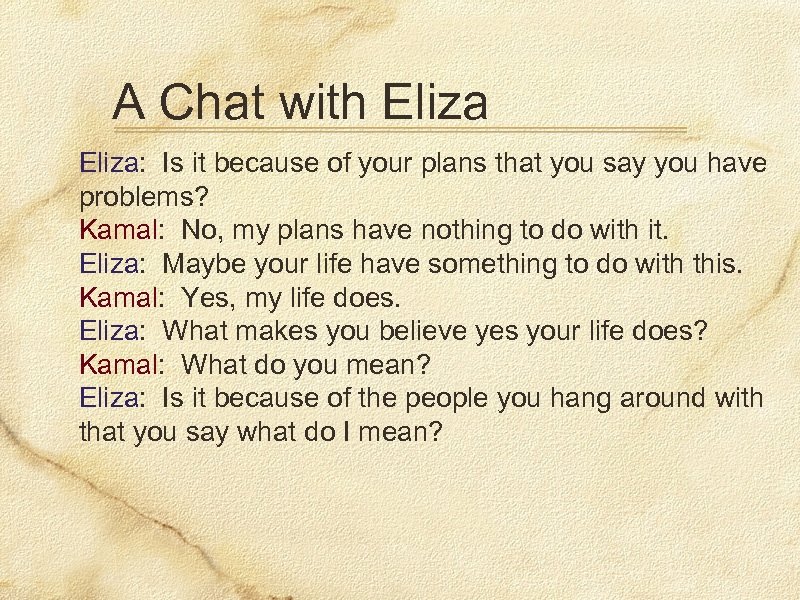 A Chat with Eliza: Is it because of your plans that you say you