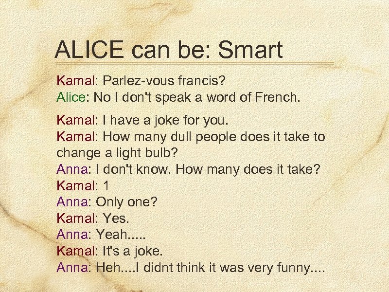 ALICE can be: Smart Kamal: Parlez-vous francis? Alice: No I don't speak a word