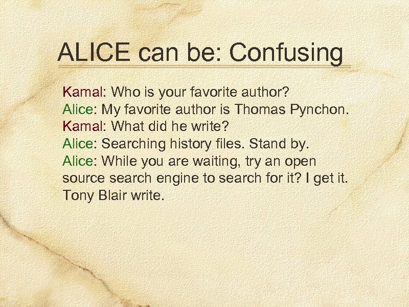 ALICE can be: Confusing Kamal: Who is your favorite author? Alice: My favorite author