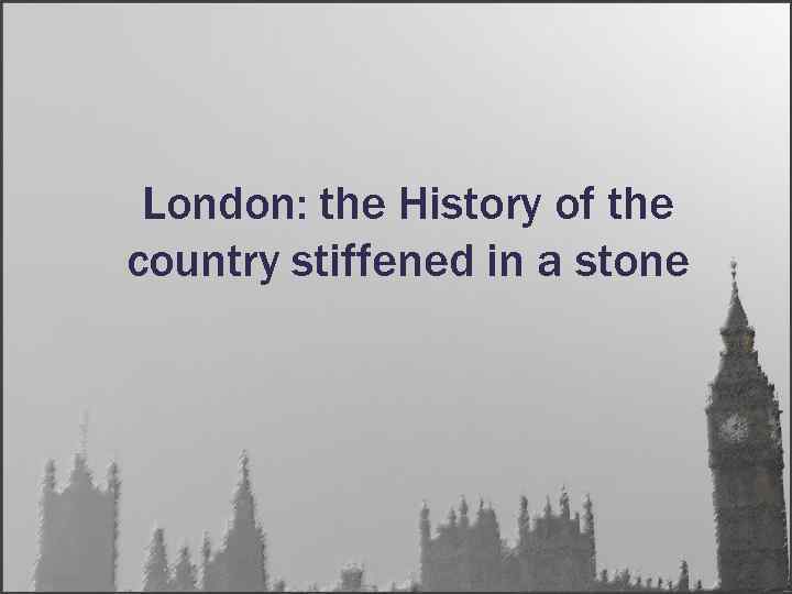 London: the History of the country stiffened in a stone 