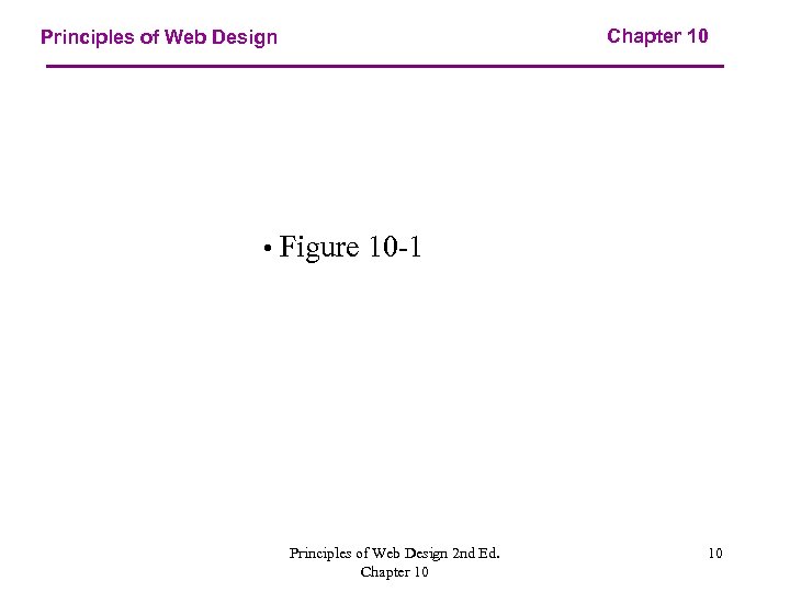 Chapter 10 Principles of Web Design • Figure 10 -1 Principles of Web Design