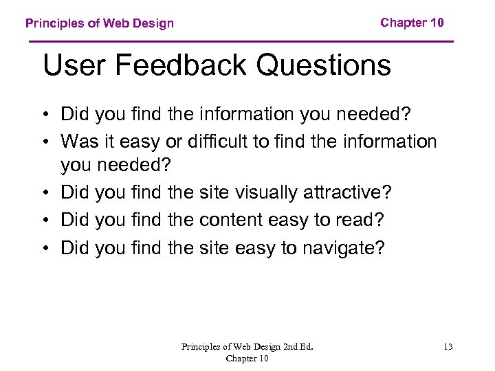 Chapter 10 Principles of Web Design User Feedback Questions • Did you find the