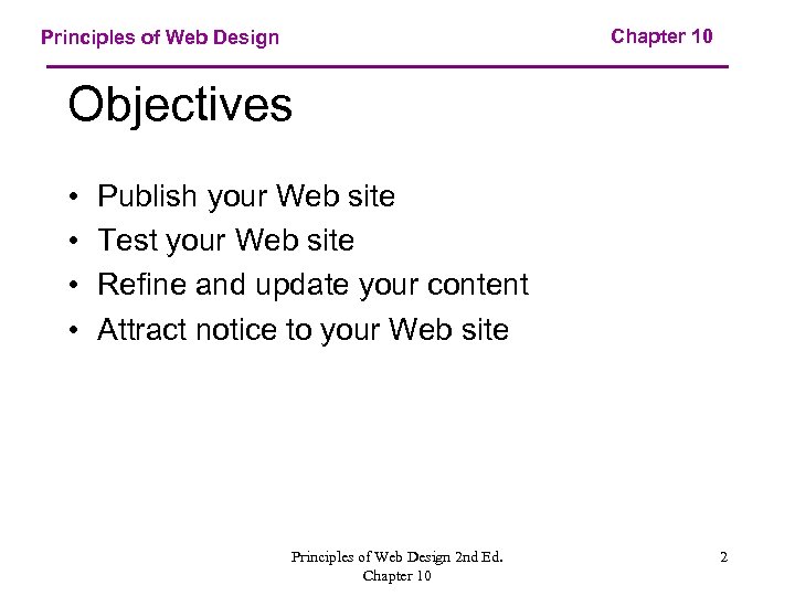 Chapter 10 Principles of Web Design Objectives • • Publish your Web site Test