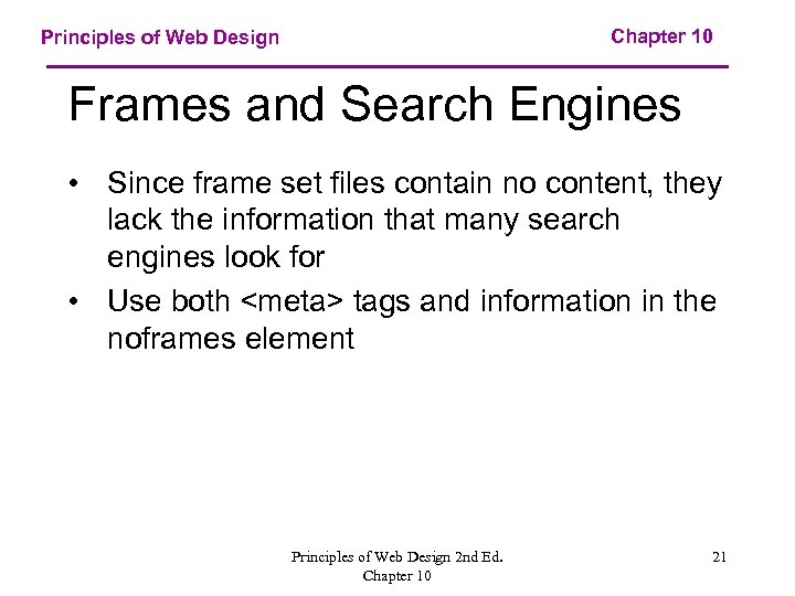 Chapter 10 Principles of Web Design Frames and Search Engines • Since frame set