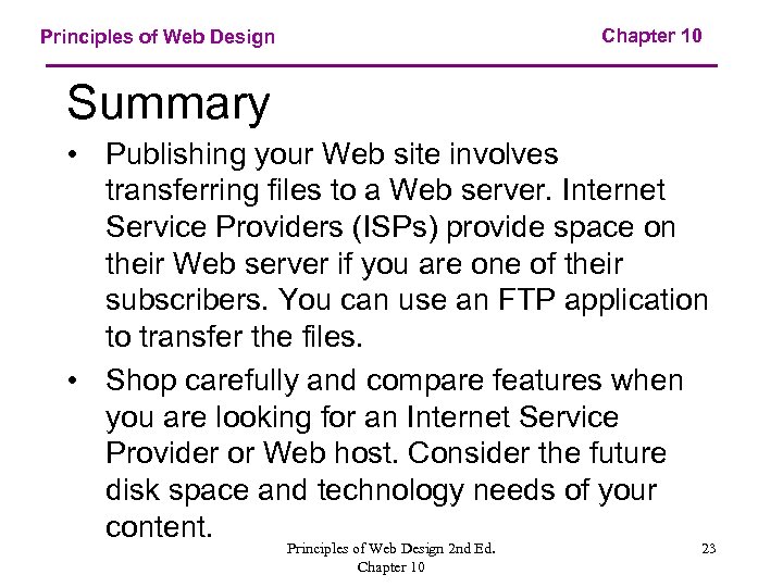 Chapter 10 Principles of Web Design Summary • Publishing your Web site involves transferring