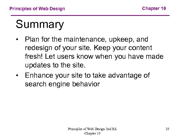 Chapter 10 Principles of Web Design Summary • Plan for the maintenance, upkeep, and