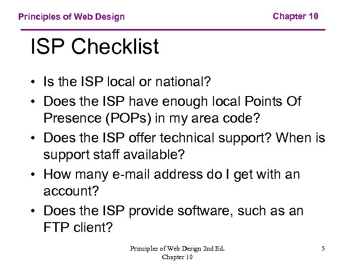 Chapter 10 Principles of Web Design ISP Checklist • Is the ISP local or