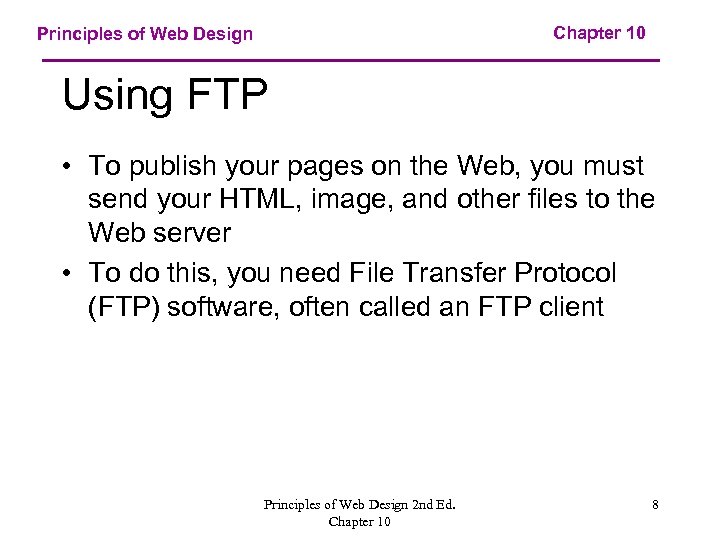 Chapter 10 Principles of Web Design Using FTP • To publish your pages on