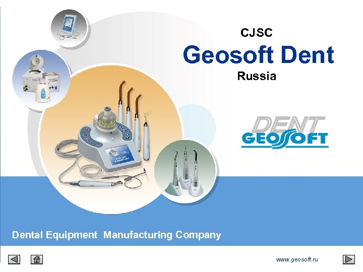 CJSC Geosoft Dent Russia Dental Equipment Manufacturing Company www. geosoft. ru 