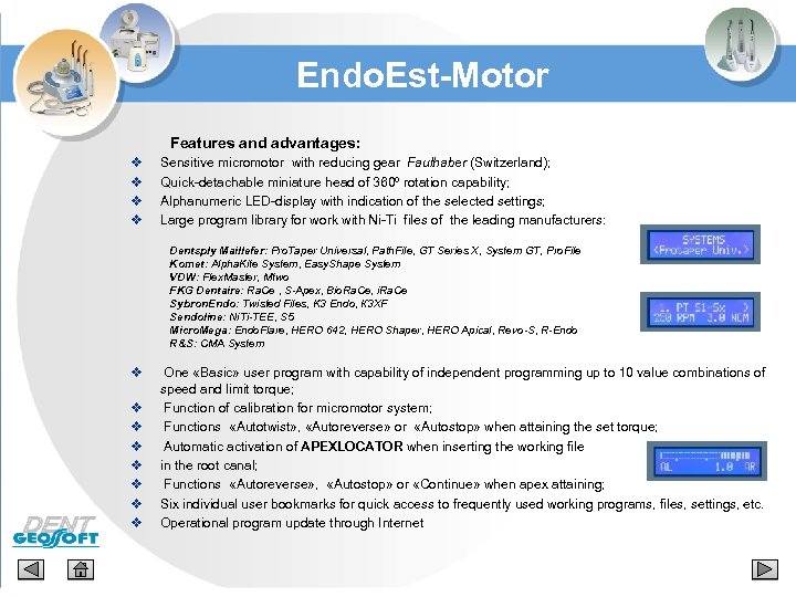 Endo. Est-Motor Features and advantages: v v Sensitive micromotor with reducing gear Faulhaber (Switzerland);