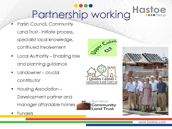 Partnership working • Parish Council, Community Land Trust - initiate process, specialist local knowledge,