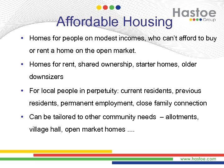 Affordable Housing • Homes for people on modest incomes, who can’t afford to buy