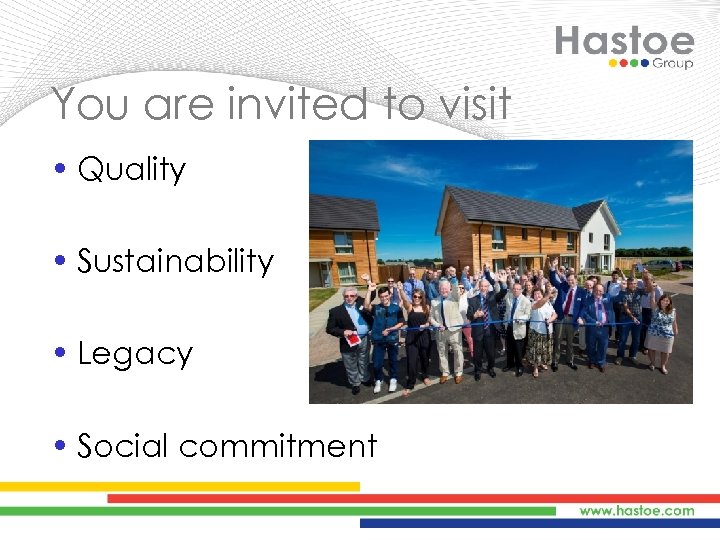 You are invited to visit • Quality • Sustainability • Legacy • Social commitment