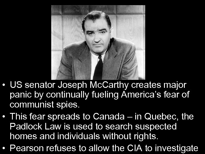  • US senator Joseph Mc. Carthy creates major panic by continually fueling America’s