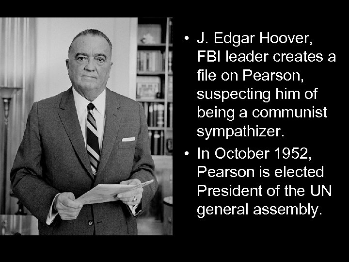  • J. Edgar Hoover, FBI leader creates a file on Pearson, suspecting him