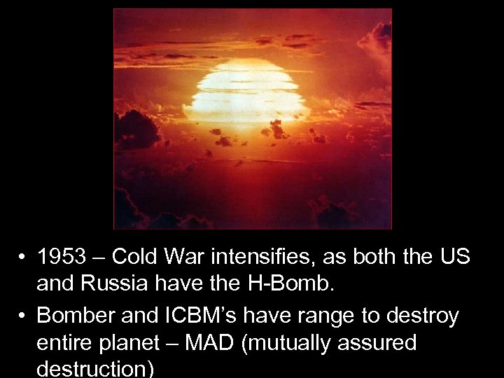  • 1953 – Cold War intensifies, as both the US and Russia have