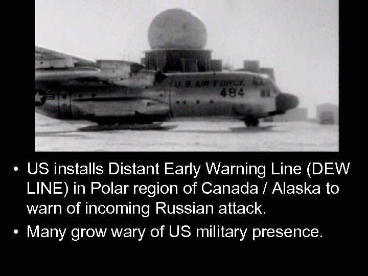  • US installs Distant Early Warning Line (DEW LINE) in Polar region of