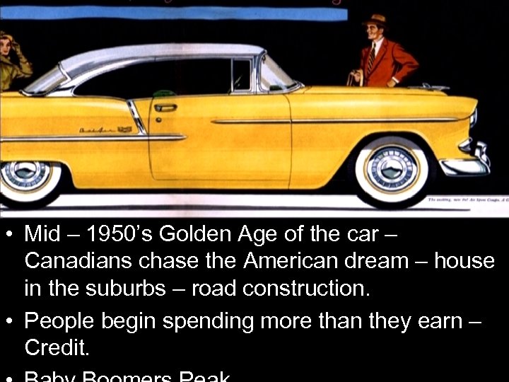  • Mid – 1950’s Golden Age of the car – Canadians chase the