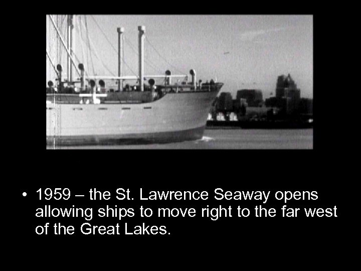  • 1959 – the St. Lawrence Seaway opens allowing ships to move right