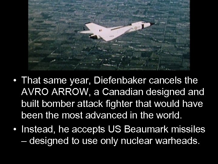  • That same year, Diefenbaker cancels the AVRO ARROW, a Canadian designed and