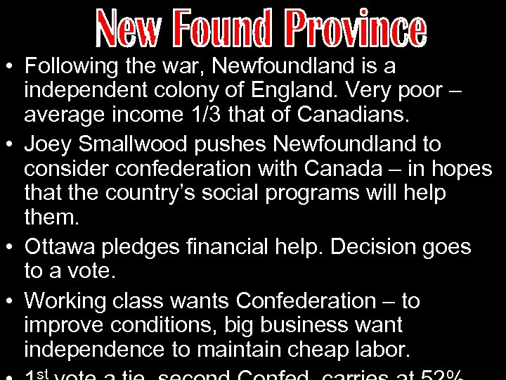  • Following the war, Newfoundland is a independent colony of England. Very poor